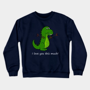 I love you this much! T-Rex Dinosaur with Grabbers Crewneck Sweatshirt